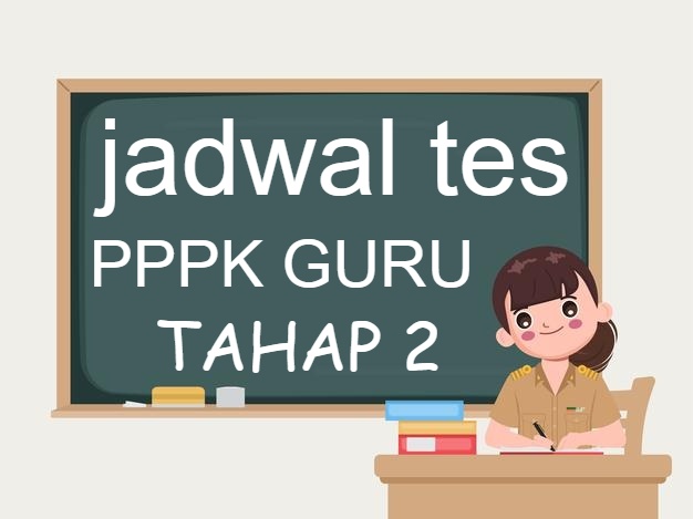 Info Jadwal Tes Seleksi PPPK Guru Tahap 2 Tahun 2021